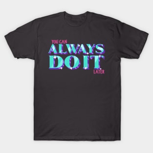 You can always do it T-Shirt